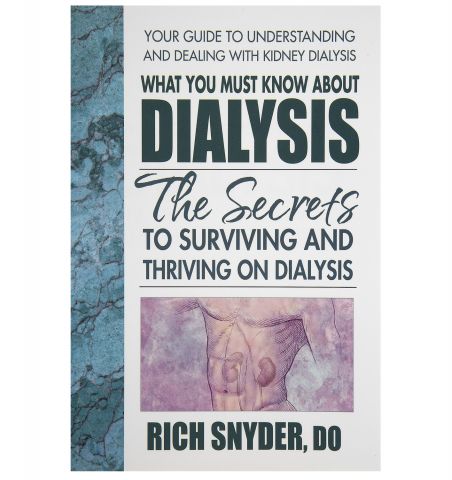 What You Must Know About Dialysis, by Dr. Rich Snyder, 197 pgs., Paperback